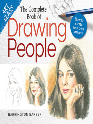 cover image of Art Class: the Complete Book of Drawing People: How to create your own artwork